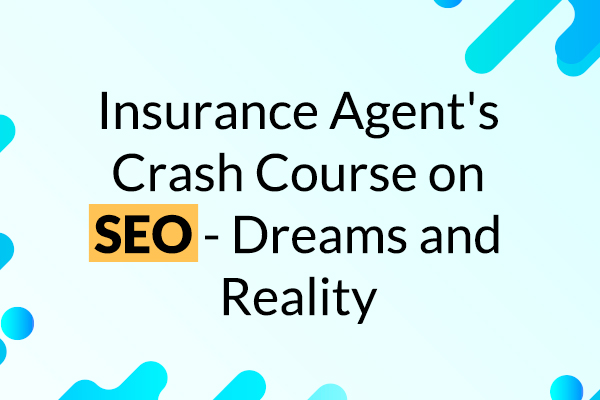 WATCH NOW: Insurance Agent's Crash Course on SEO - Dreams and Reality